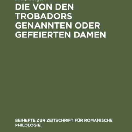 Die Von Den Trobadors Genannten Oder Gefeierten Damen