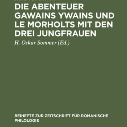 Die Abenteuer Gawains Ywains Und Le Morholts Mit Den Drei Jungfrauen: Aus Der Trilogie (Demanda) Des Pseudo-Robert de Borron. Die Fortsetzung Des Huth-Merlin