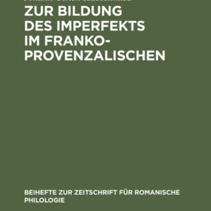 Zur Bildung Des Imperfekts Im Frankoprovenzalischen: Die V-Losen Formen Mit Untersuchungen Über Die Bedeutung Der Satzphonetik Für Die Entwicklung Der Verbalformen