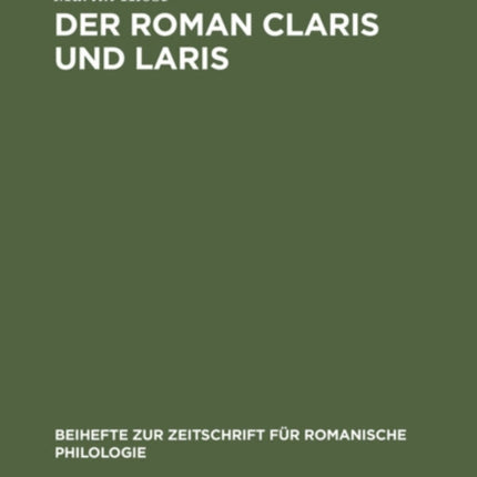 Der Roman Claris Und Laris: In Seinen Beziehungen Zu Altfranzösischen Artusepik Des XII. Und XIII. Jahrhunderts, Unter Besonderer Berücksichtigung Der Werke Crestiens Von Troyes