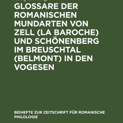 Glossare Der Romanischen Mundarten Von Zell (La Baroche) Und Schönenberg Im Breuschtal (Belmont) in Den Vogesen