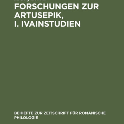 Forschungen Zur Artusepik, I. Ivainstudien