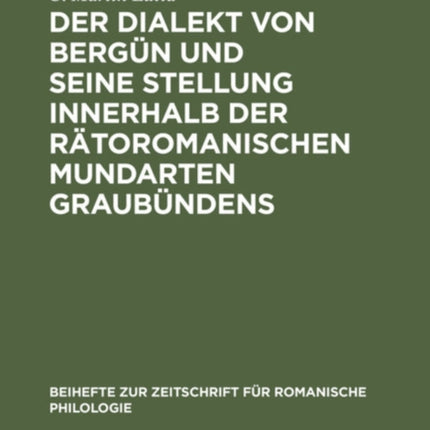 Der Dialekt Von Bergün Und Seine Stellung Innerhalb Der Rätoromanischen Mundarten Graubündens