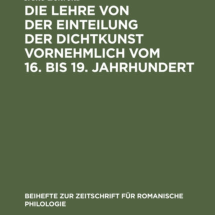 Die Lehre Von Der Einteilung Der Dichtkunst Vornehmlich Vom 16. Bis 19. Jahrhundert: Studien Zur Geschichte Der Poetischen Gattungen