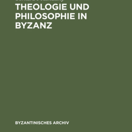 Theologie Und Philosophie in Byzanz: Der Streit Um Die Theologische Methodik in Der Spätbyzantinischen Geistesgeschichte (14./15. Jh.), Seine Systematischen Grundlagen Und Seine Historische Entwicklung