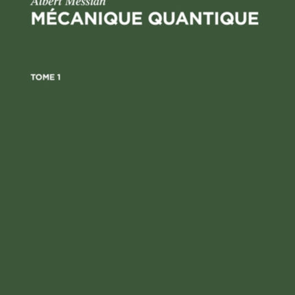 Albert Messiah: Mécanique Quantique. Tome 1