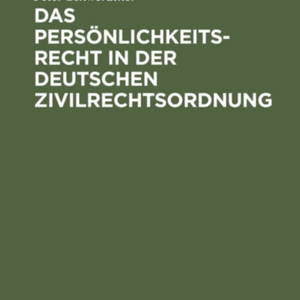 Das Persönlichkeitsrecht in Der Deutschen Zivilrechtsordnung: Offene Probleme Einer Juristischen Entdeckung