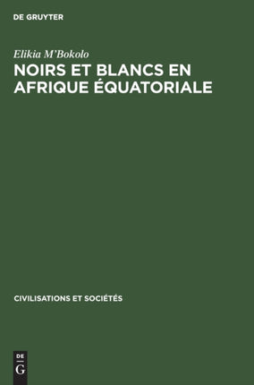 Noirs Et Blancs En Afrique Équatoriale: Les Sociétés Côtières Et Da Pénétration Française (Vers 1820-1874)