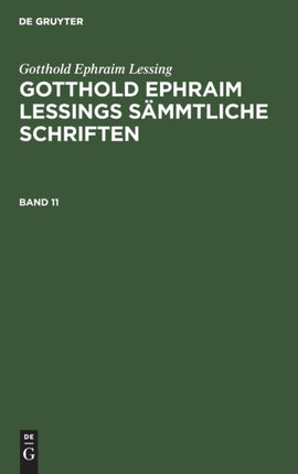 Gotthold Ephraim Lessing: Gotthold Ephraim Lessings Sämmtliche Schriften. Band 11