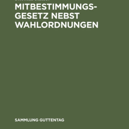 Mitbestimmungsgesetz Nebst Wahlordnungen: Kommentar