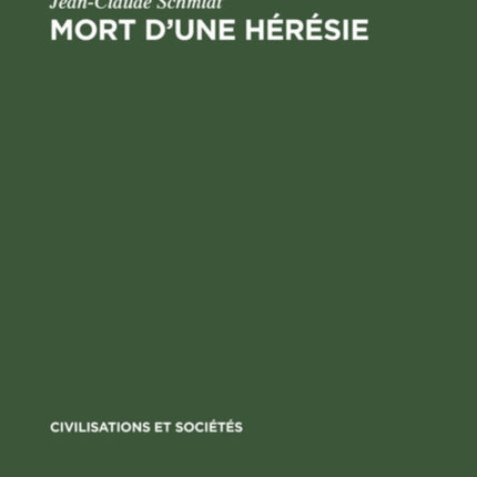 Mort d'Une Hérésie: L'Église Et Les Clercs Face Aux Béguines Et Aux Béghards Du Rhin Supérieur Du Xive Au XV E Siècle