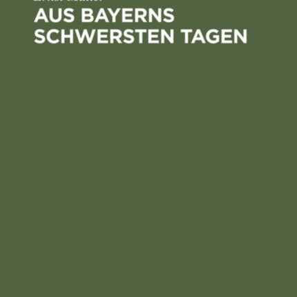 Aus Bayerns Schwersten Tagen: Erinnerungen Und Betrachtungen Aus Der Revolutionszeit