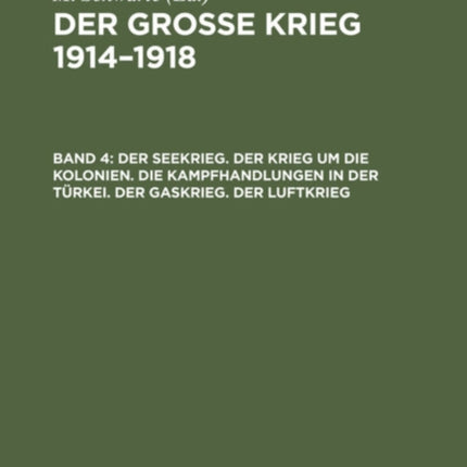 Der Seekrieg. Der Krieg Um Die Kolonien. Die Kampfhandlungen in Der Türkei. Der Gaskrieg. Der Luftkrieg