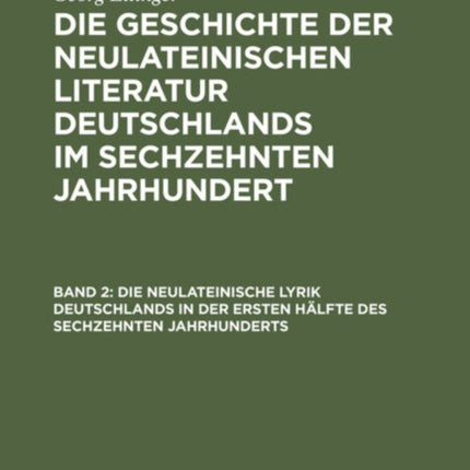 Die Neulateinische Lyrik Deutschlands in Der Ersten Hälfte Des Sechzehnten Jahrhunderts