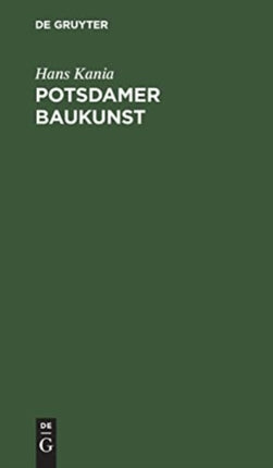 Potsdamer Baukunst: Eine Darstellung Ihrer Geschichtlichen Entwicklung