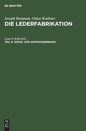 Weiss- Und Sämischgerbung: Ein Handbuch Über Die Herstellung Primitiver Und Edler Leder