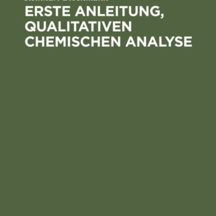 Erste Anleitung' Qualitativen Chemischen Analyse: Für Studierende Der Chemie, Pharmazie Und Medizin