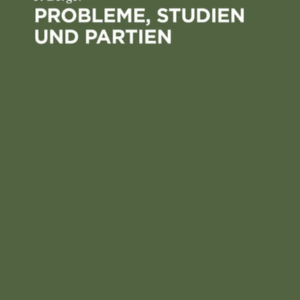 Probleme, Studien Und Partien: 1862-1912