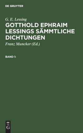 G. E. Lessing: Gotthold Ephraim Lessings Sämmtliche Dichtungen. Band 1