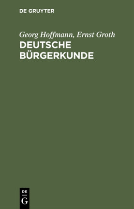 Deutsche Bürgerkunde: Kleines Handbuch Des Politisch Wissenswerten Für Jedermann