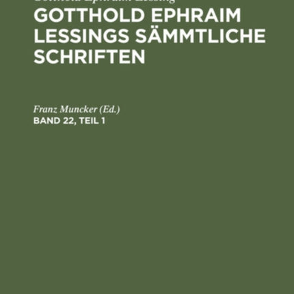 Gotthold Ephraim Lessing: Gotthold Ephraim Lessings Sämmtliche Schriften. Band 22, Teil 1