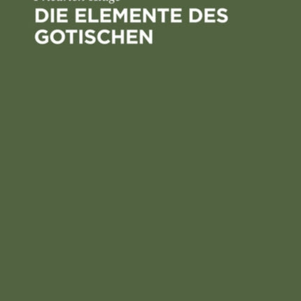 Die Elemente Des Gotischen: Eine Erste Einführung in Die Deutsche Sprachwissenschaft