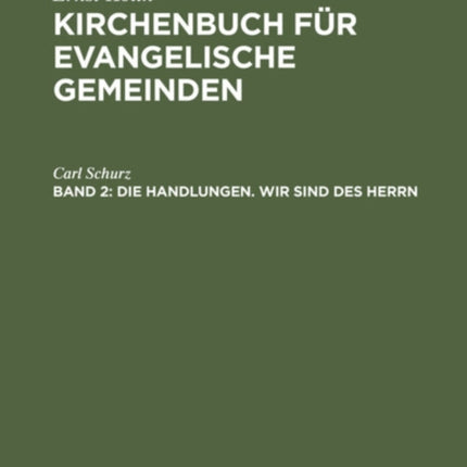 Die Handlungen. Wir Sind Des Herrn: Eine Agende Für Die Kirchlichen Handlungen