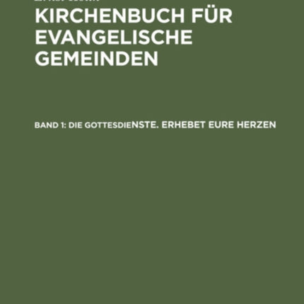 Die Gottesdienste. Erhebet Eure Herzen: Ein Gottesdienstliches Handbuch