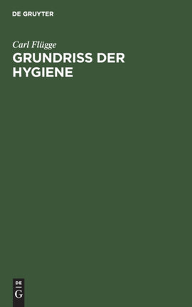 Grundriss Der Hygiene: Für Studierende Und Praktische Ärzte, Medizinal- Und Verwaltungsbeamte