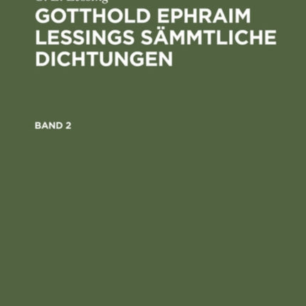 G. E. Lessing: Gotthold Ephraim Lessings Sämmtliche Dichtungen. Band 2