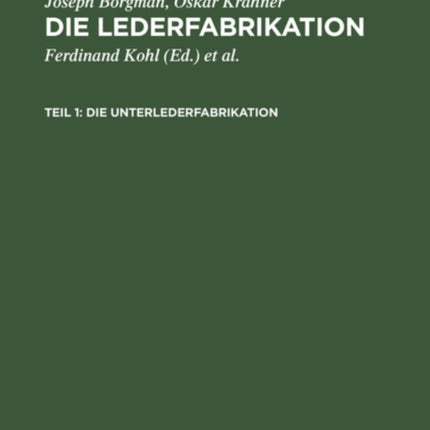 Die Unterlederfabrikation: Praktisches Handbuch Für Die Herstellung Sämtlicher Unterledersorten