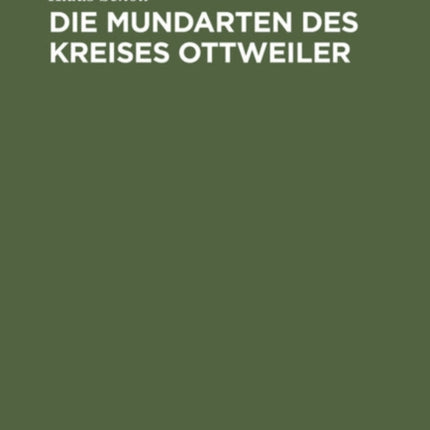 Die Mundarten Des Kreises Ottweiler: Untersuchungen Auf Lautphysiologischer Und Sprachgeschichtlicher Grundlage