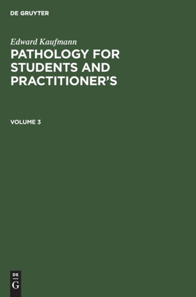 Edward Kaufmann: Pathology for Students and Practitioner’s. Volume 3