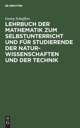 Lehrbuch Der Mathematik Zum Selbstunterricht Und Für Studierende Der Naturwissenschaften Und Der Technik: Eine Einführung in Die Differential- Und Integralrechnung Und in Die Analytische Geometrie