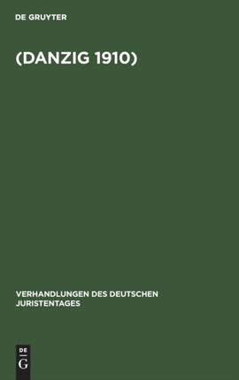 Verhandlungen Des Dreißigsten Deutschen Juristentagen (Danzig 1910.): (Stenographische Berichte)