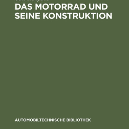 Das Motorrad Und Seine Konstruktion: Unter Berücksichtigung Des Fahrrad- Und Seitenwagenbaues Sowie Der Sonderkonstruktionen