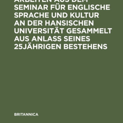 Arbeiten Aus Dem Seminar Für Englische Sprache Und Kultur an Der Hansischen Universität Gesammelt Aus Anlaß Seines 25jährigen Bestehens