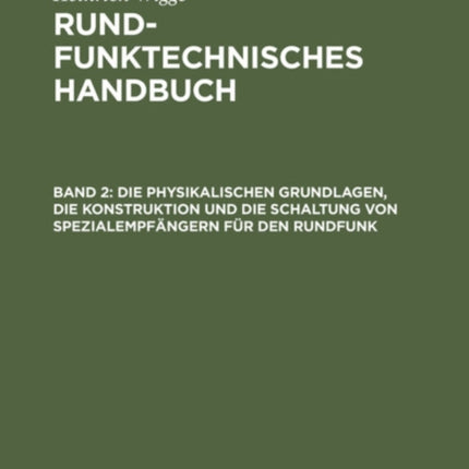 Die Physikalischen Grundlagen, Die Konstruktion Und Die Schaltung Von Spezialempfängern Für Den Rundfunk