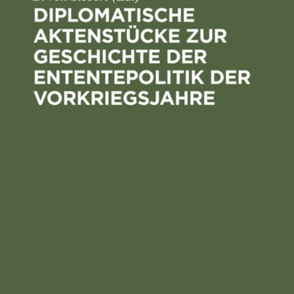 Diplomatische Aktenstücke Zur Geschichte Der Ententepolitik Der Vorkriegsjahre