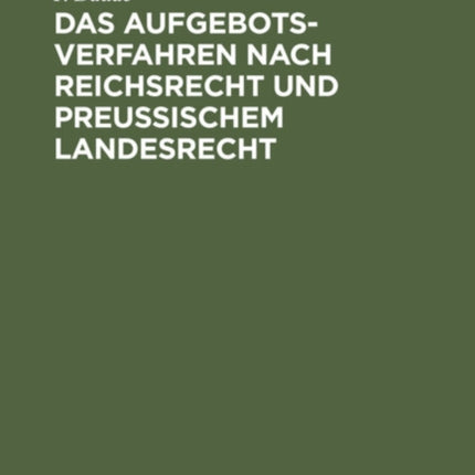 Das Aufgebotsverfahren Nach Reichsrecht Und Preußischem Landesrecht