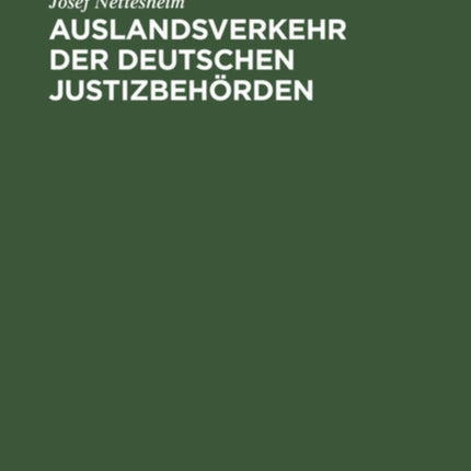 Auslandsverkehr Der Deutschen Justizbehörden: Mit Ausnahme Des Auslieferungsverfahrens