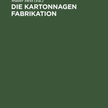 Die Kartonnagen Fabrikation: Praktisches Handbuch Für Die Gesamte Kartonnagenfabrikation Unter Besonderer Berücksichtigung Neuzeitlicher Arbeitsmethoden