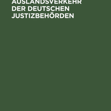 Auslandsverkehr Der Deutschen Justizbehörden: Mit Ausnahme Des Auslieferungsverfahrens