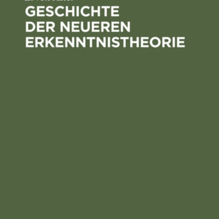 Geschichte Der Neueren Erkenntnistheorie: (Von Descartes Bis Hegel)