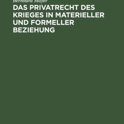 Das Privatrecht Des Krieges in Materieller Und Formeller Beziehung: Systematische Darstellung
