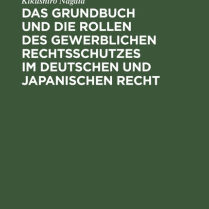 Das Grundbuch Und Die Rollen Des Gewerblichen Rechtsschutzes Im Deutschen Und Japanischen Recht