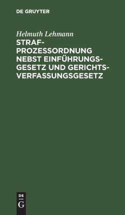 Strafprozeßordnung Nebst Einführungsgesetz Und Gerichtsverfassungsgesetz: Insbesondere Für Die Beamten Und Behörden Des Polizei- Und Sicherheitsdienstes