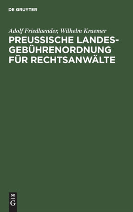 Preußische Landesgebührenordnung Für Rechtsanwälte: Nebst Den Anwaltsgebührenvorschriften Der Preußischen Pachtschutzordnung
