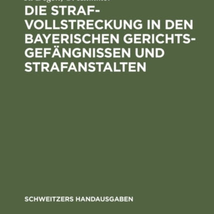Die Strafvollstreckung in Den Bayerischen Gerichtsgefängnissen Und Strafanstalten
