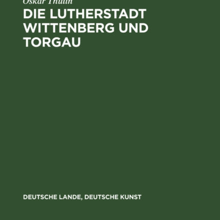 Die Lutherstadt Wittenberg und Torgau